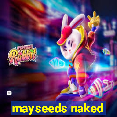 mayseeds naked